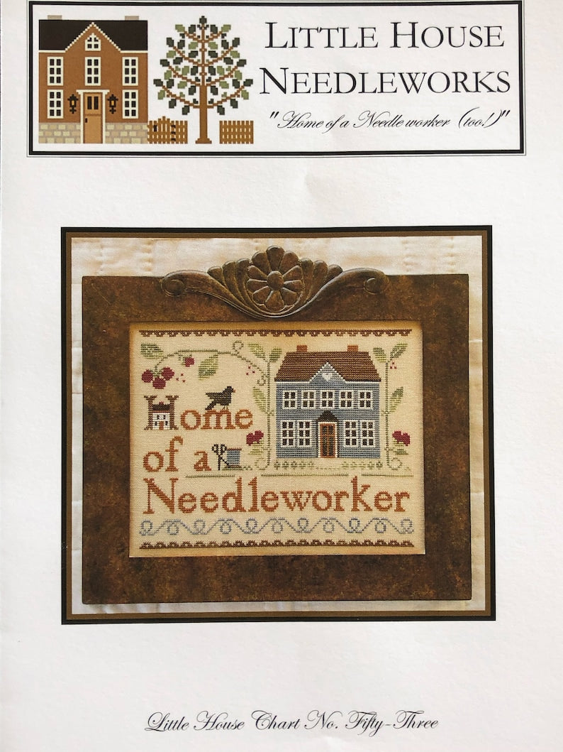 Little House Needleworks - Home of a Needleworker (Too!) - Cross Stitch Pattern